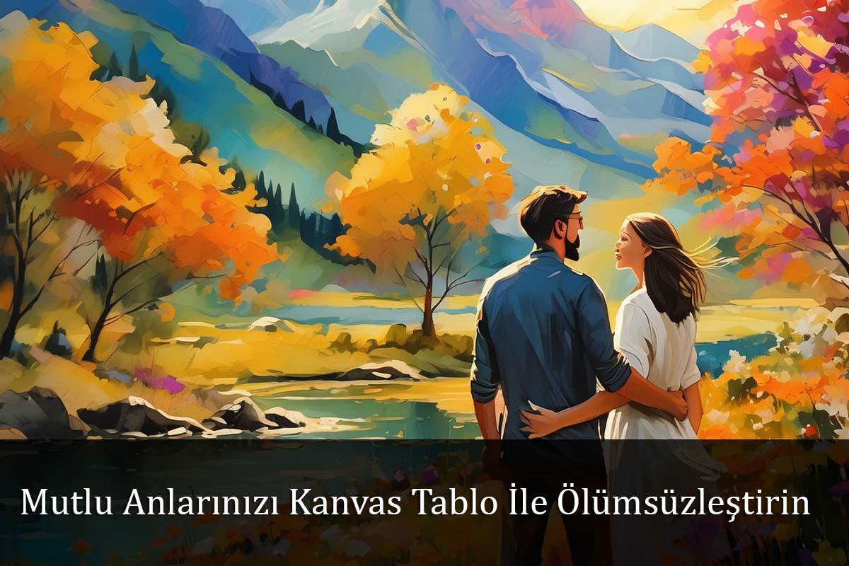 Mutlu Anlarınızı Kanvas Tablo İle Ölümsüzleştirin