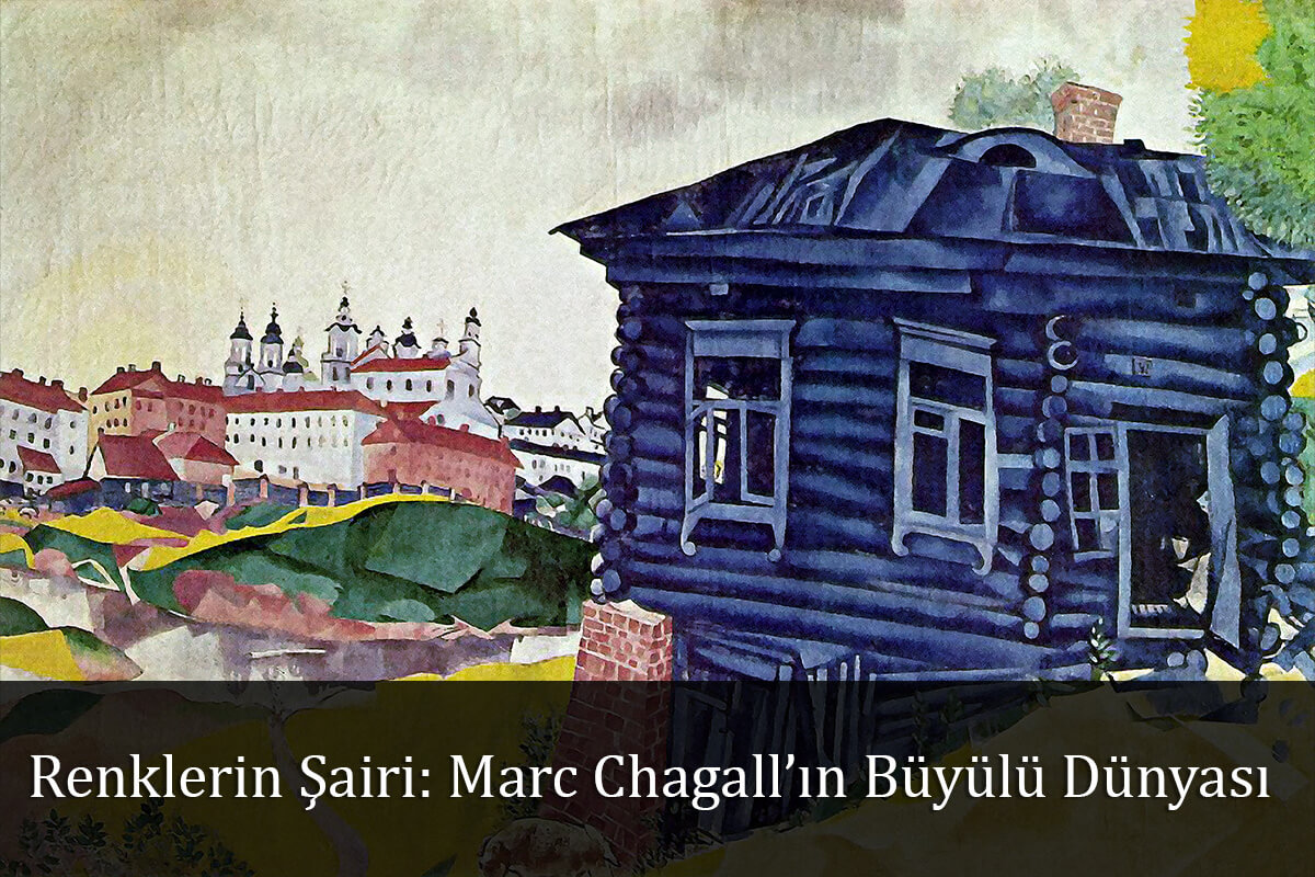 Renklerin Şairi: Marc Chagall’ın Büyülü Dünyası