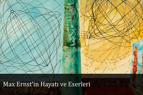 Max Ernst’in Hayatı ve Eserleri 